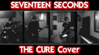 SEVENTEEN SECONDS (The Cure Cover)