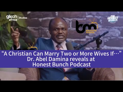 “A Christian Can Marry Two or More Wives If…”Dr. Abel Damina reveals at Honest Bunch Podcast