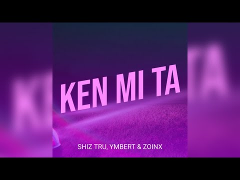 Shiz Tru x Ymbert x Zoinx - Ken Mi Ta 🙏🏾