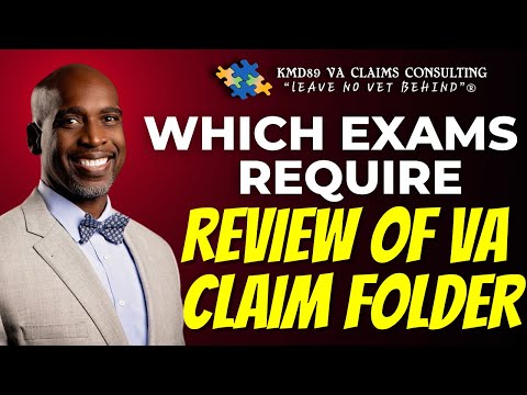 Which VA Exams/Disability Benefits Questionnaires (DBQ) Require Review of Your VA Claim Folder?