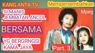 Download lagu Part. 3 DRAMA TARLING SI MANIS JEMBATAN ANCOL BERSAMA YG BERGENGSI ' KAMA JAYA ' @Kang Anta Tv mp3