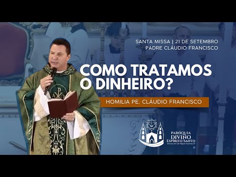 Como tratamos o Dinheiro? Homilia - 21/09/2025 - Padre Cláudio Francisco