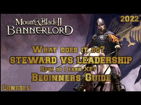 Mount & Blade 2 Bannerlord SKILLS STEWARD VS LEADERSHIP Beginner's Guide (Console)