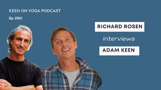 Keen on Yoga Podcast Ep 250 Richard Rosen interviews Adam Keen
