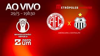 AMÉRICA-RN x CENTRAL - BRASILEIRÃO SÉRIE D 2026 - AO VIVO E COM IMAGENS - 29.05.26