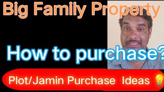 How to purchase plot/land Large Family members | Big Family property Buying Carefully