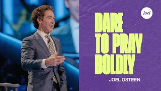 Dare To Pray Boldly | Joel Osteen