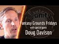 Fantasy Grounds Fridays -- Talking Fantasy Grounds Unity With Special Guest Doug Davison