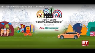 The Festival of Manufacturing 2025 | ET NOW Full Episode