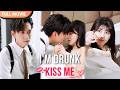 ENG SUB I M Drunk Kiss Me Full Cdrama Mustwatch