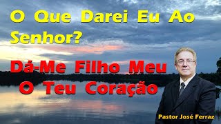 O que darei eu ao Senhor? D-me filho meu o teu corao