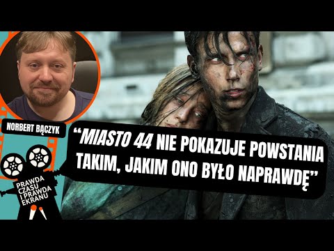 „Miasto 44”. Prawda i fikcja o Powstaniu Warszawskim w filmie I Norbert Bączyk