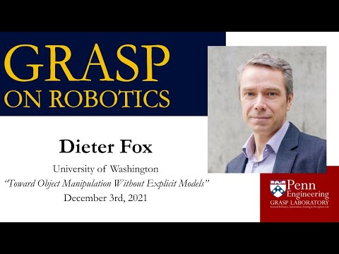 FALL 2021 GRASP on Robotics - Dieter Fox, University of Washington