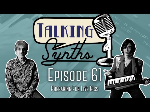 Talking Synths, Episode 61: Preparing For Live Gigs