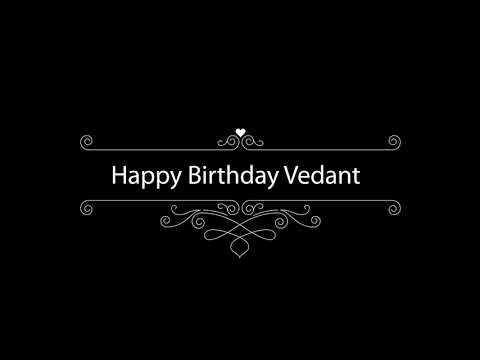 Vedant, happy birthday to you vedant, happy birthday classic whatsapp status