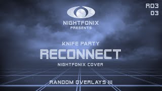 Knife Party - Reconnect (Nightfonix Cover)
