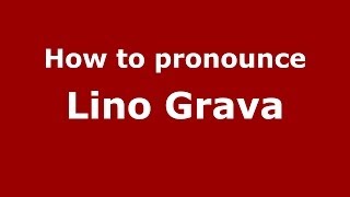How to pronounce Lino Grava