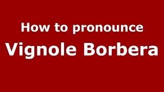 How to pronounce Vignole Borbera