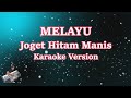 Joget Hitam Manis- Melayu (Karaoke Lirik Tanpa Vocal)