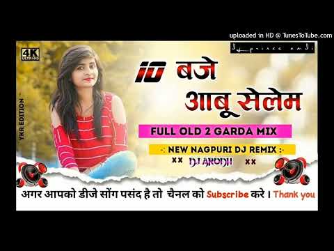 10 baje aabe selem New Nagpuri song Dj Nagpuri Song