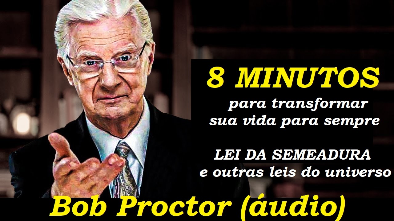 Bob Proctor - Lei da semeadura e outras leis do universo