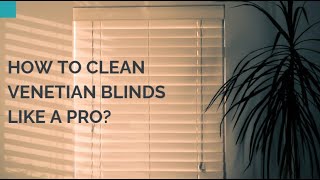 How To Clean Venetian Blinds Like A Pro?