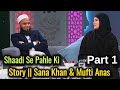 Shadi Se Pahle Ki Story Part 1 Story Sana Khan Mufti Anas