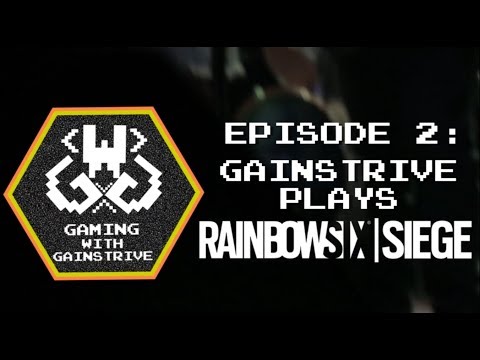 Gaming With Gainstrive Episode 2: Gainstrive Plays Rainbow Six Siege