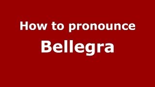 How to pronounce Bellegra