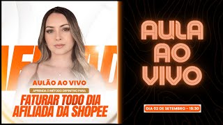 AULA AO VIVO - Método definitivo para FATURAR todo dia como AFILIADO DA SHOPEE