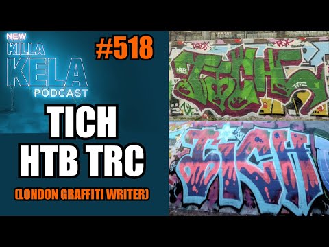 TICH HTB TRC (LONDON GRAFFITI WRITER) // KILLA KELA PODCAST #518