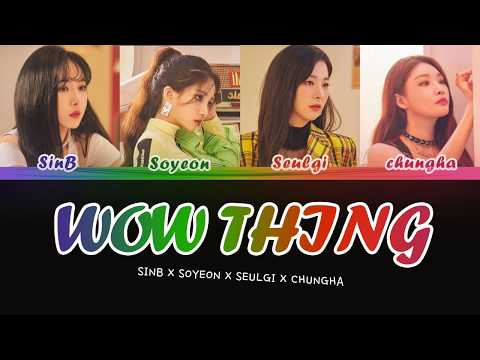 SINB X SOYEON X SEULGI X CHUNGHA - WOW THING Color Coded Lyrics  (Han/Rom/Eng)