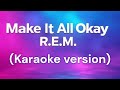 Karaoke - Make It All Okay - R.E.M.