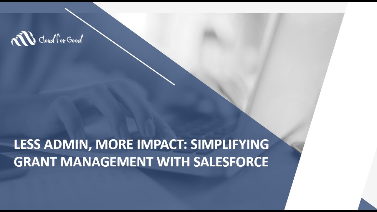 Less Admin, More Impact: Simplifying Grant Management with Salesforce