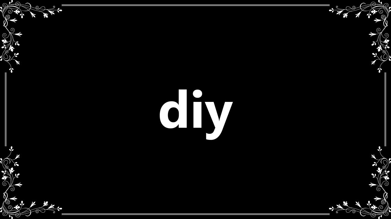 Diy - Definition and How To Pronounce