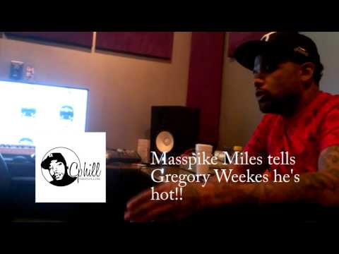 Masspike Miles tells Gregory Weekes he’s hot!