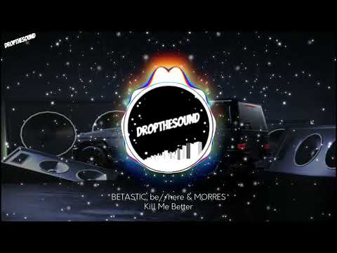 BETASTIC, be//here & MORRES - Kill Me Better