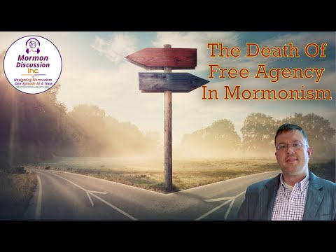 Mormon Discussion: 369: The Death of Free Agency in Mormonism
