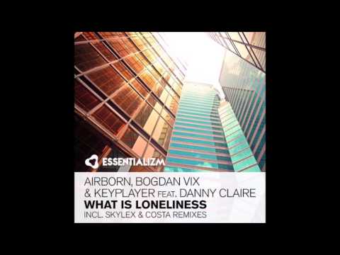 Airborn, Bogdan Vix & Keyplayer feat. Danny Claire - What Is Loneliness (Skylex Remix)