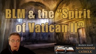 01 July 2020 BLM &amp; &quot;The Spirit of Vatican II&quot;