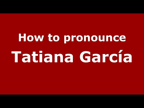 How do you say Tatiana García in Mexico (Mexican Spanish)? - PronounceNames.com