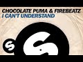 Chocolate Puma & Firebeatz - I Can't Understand ...