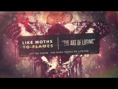 Like Moths To Flames - The Art Of Losing