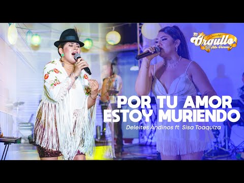 Deleites Andinos - Por Tu Amor Estoy Muriendo Ft. Sisa Toaquiza | En Vivo (El Orgullo Alto Piurano)