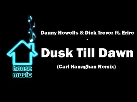 Danny Howells & Dick Trevor feat. Erire - Dusk 'Til Dawn (Carl Hanaghan Remix)