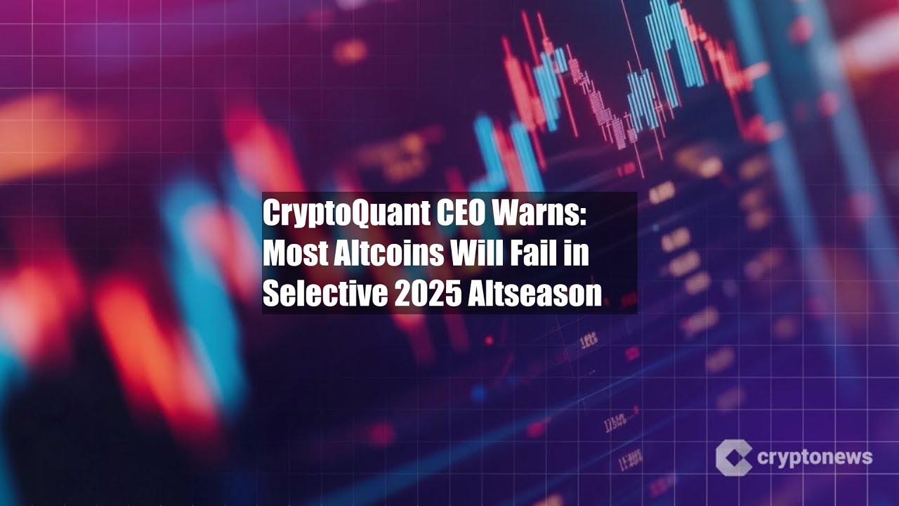 CryptoQuant CEO Warns: Most Altcoins Will Fail in Selective 2025