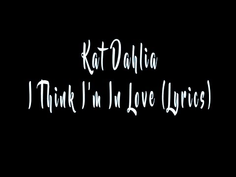 Kat Dahlia - I Think I'm In Love (Lyrics)