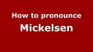 How to pronounce Mickelsen
