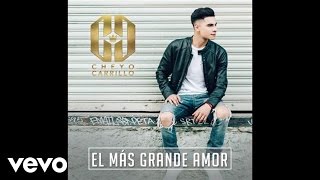 Cheyo Carrillo - El Más Grande Amor (Audio)