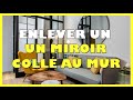 Comment Enlever Un Miroir Collé Au Mur